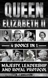 Icon image Queen Elizabeth II: Majesty, Leadership And Royal Protocol