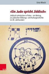 Icon image »Ein Jude spricht Jiddisch«: Jiddisch-Lehrbücher in Polen – ein Beitrag zur jüdischen Bildungs- und Kulturgeschichte im 20. Jahrhundert, Ausgabe 2
