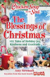 Icon image Chicken Soup for the Soul: The Blessings of Christmas: 101 Tales of Holiday Joy, Kindness and Gratitude