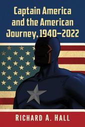 Icon image Captain America and the American Journey, 1940-2022