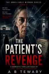 Icon image THE PATIENT'S REVENGE: A Domestic Thriller Saga of Lies, Trauma, and Survival