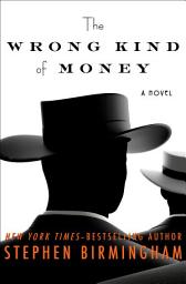 Icon image The Wrong Kind of Money: A Novel