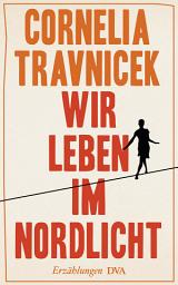 Icon image Wir leben im Nordlicht: Erzählungen