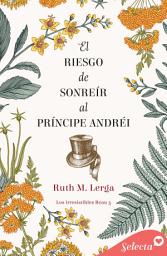 Icon image El riesgo de sonreír al príncipe Andréi (Los irresistibles Beau 3)
