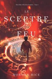 Icon image Le Sceptre De Feu (Oliver Blue à l’École des Prophètes – Tome 4)