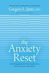 Icon image The Anxiety Reset: A Life-Changing Approach to Overcoming Fear, Stress, Worry, Panic Attacks, OCD and More