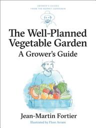 Icon image The Well Planned Vegetable Garden: A Grower's Guide