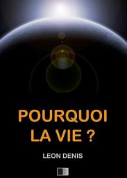 Icon image Pourquoi la Vie ? Solution rationnelle du problème de l'existence.: Suivi de la Profession morale de Charles Fauvrety.