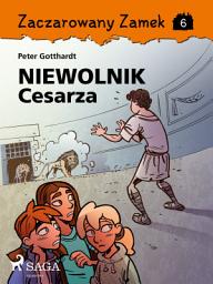 Icon image Zaczarowany Zamek 6 - Niewolnik Cesarza: Tom 6