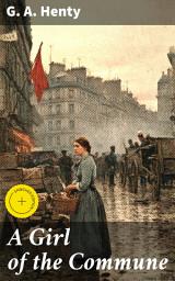 Icon image A Girl of the Commune: Enriched edition. A Tale of Sacrifice and Struggle in Paris