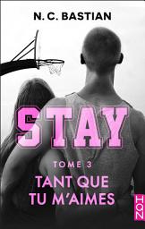 Icon image Tant que tu m'aimes - STAY tome 3: la nouvelle série New Adult signée N.C. Bastian