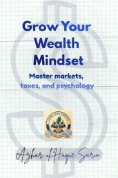 Icon image Grow Your Wealth Mindset: Master markets, taxes, and psychology