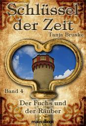Icon image Schlüssel der Zeit - Band 4: Der Fuchs und der Räuber: Lokale Histo-Fantasy-Serie