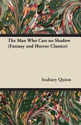 Icon image The Man Who Cast no Shadow (Fantasy and Horror Classics)