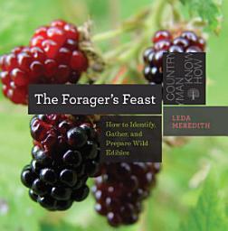Icon image The Forager's Feast: How to Identify, Gather, and Prepare Wild Edibles