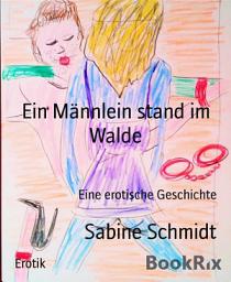 Icon image Ein Männlein stand im Walde: Eine erotische Geschichte