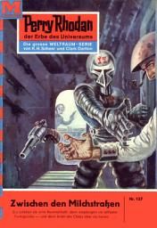 Icon image Perry Rhodan 127: Zwischen den Milchstraßen: Perry Rhodan-Zyklus "Die Posbis"