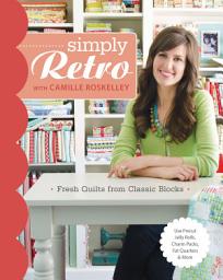 Icon image Simply Retro with Camille Roskelley: Fresh Quilts from Classic Blocks