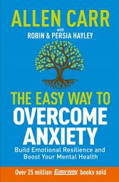 Icon image Allen Carr: The Easy Way to Overcome Anxiety: Build Emotional Resilience and Boost Your Mental Health