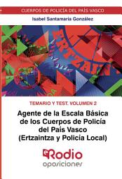 Icon image Agente de la Escala Básica de los Cuerpos de Policía del País Vasco (Ertzaintza y Policía Local). Temario y test. Volumen 2: Cuerpos de Policía del País Vasco