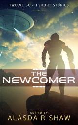 Icon image The Newcomer: Twelve Scifi Short Stories