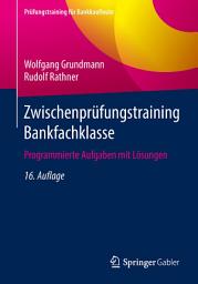 Icon image Zwischenprüfungstraining Bankfachklasse: Programmierte Aufgaben mit Lösungen, Ausgabe 16