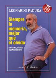 Icon image Siempre la memoria, mejor que el olvido: Entrevistas, crónicas y reportajes selectos