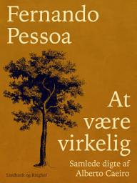 Icon image At være virkelig. Samlede digte af Alberto Caeiro