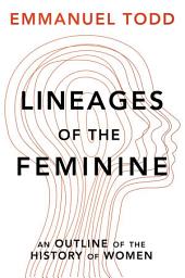 Icon image Lineages of the Feminine: An Outline of the History of Women