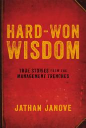 Icon image Hard-Won Wisdom: True Stories from the Management Trenches