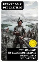 Icon image The Memoirs of the Conquistador Bernal Diaz del Castillo: Enriched edition. Complete Edition