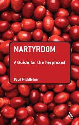 Icon image Martyrdom: A Guide for the Perplexed