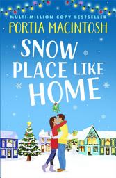 Icon image Snow Place Like Home: The laugh-out-loud festive romantic comedy from MULTI-MILLION-COPY BESTSELLER Portia MacIntosh