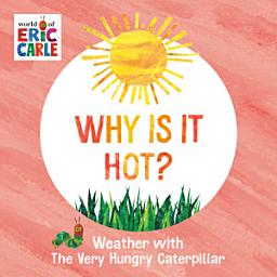 Icon image Why Is It Hot?: Weather with The Very Hungry Caterpillar