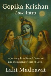 Icon image GOPIKA KRISHAN: Love Intro: A Journey Into Sacred Devotion and the Eternal Heart of Love: Motivational, Spritual, real life inspirational, inner Awakening