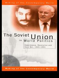 Icon image The Soviet Union in World Politics: Coexistence, Revolution and Cold War, 1945–1991