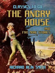 Icon image The Angry House and five more stories: Restored Classics to Go Edition