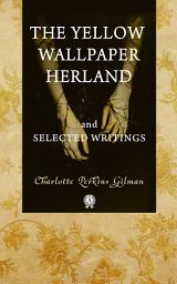 Icon image The Yellow Wall-Paper, Herland, and Selected Writings: The Yellow Wall-Paper; Herland; Our Androcentric Culture or, The Man-Made World by Charlotte Perkins Gilman