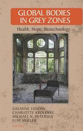 Icon image Global Bodies in Grey Zones: Health, Hope, Biotechnology
