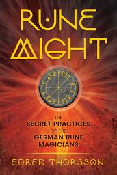 Icon image Rune Might: The Secret Practices of the German Rune Magicians, Edition 3