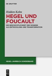 Icon image Hegel und Foucault: Die Geschichtlichkeit des Wissens als Entwicklung und Transformation