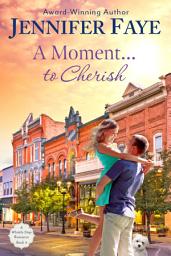 Icon image A Moment to Cherish: A Second Chance Small Town Romance