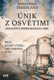Icon image Únik z Osvětimi: Opravdový příběh Rudolfa Vrby