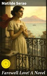 Icon image Farewell Love! A Novel: Enriched edition. A Tale of Love, Loss, and Redemption in Naples