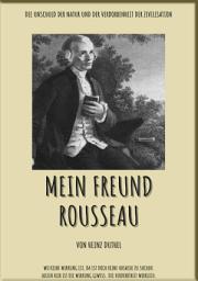 Icon image MEIN FREUND ROUSSEAU: DIE UNSCHULD DER NATUR UND DER VERDORBENHEIT DER ZIVILISATION