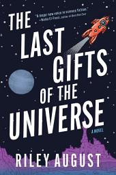 Icon image The Last Gifts of the Universe: A Novel