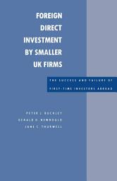 Icon image Foreign Direct Investment by Smaller UK Firms: The Success and Failure of First-Time Investors Abroad