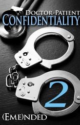 Icon image Doctor-Patient Confidentiality: Volume Two (MF Contemporary Medical Erotic Romance: BDSM, BWWM, HEA)