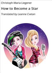 Icon image How to Become a Star: Translated by Leanne Cvetan