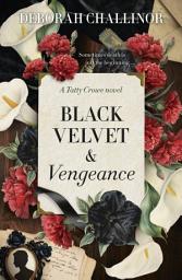 Icon image Black Velvet and Vengeance: The third gripping new historical fiction novel in the Tatty Crowe series, sequel to BLACK SILK AND BURIED SECRETS, for fans of Jackie French, Tea Cooper and Kirsty Manning